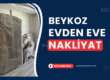 Beykoz Evden Eve Nakliyat Fiyatları ve Firmaları