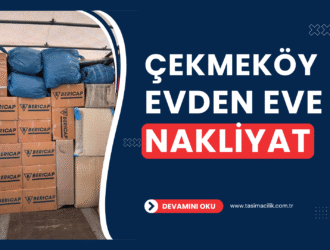 Çekmeköy Evden Eve Nakliyat Fiyatları ve Firmaları
