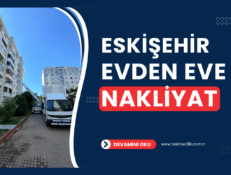 Eskişehir Evden Eve Nakliyat Fiyatları ve Firmaları